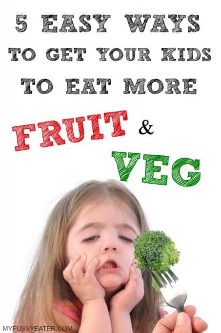 5 Easy Ways To Get Your Kids To Eat More Fruit & Veg! - My Fussy Eater ...