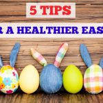 5 Tips for a Healthier Easter