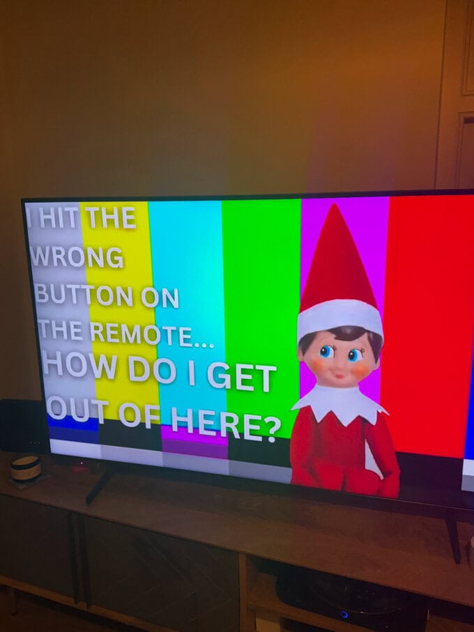 This is another good emergency idea to have up your sleeve for mornings when you've forgotten to move the elf the night before!Search on You Tube for "Elf Stuck In TV" and then hide the Elf somewhere the kids won't find it.